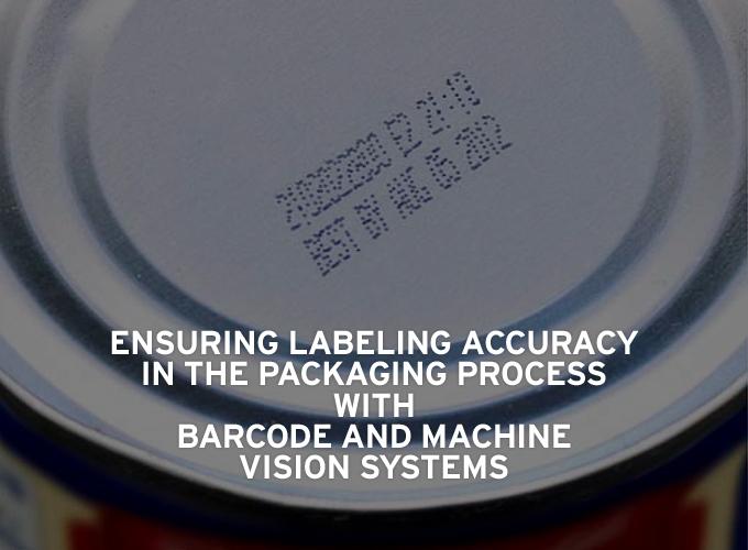 Ensuring Labeling Accuracy in the Packaging Process with  Barcode and Machine Vision Systems  