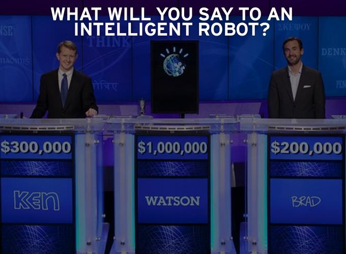 What will you say to an Intelligent Robot?