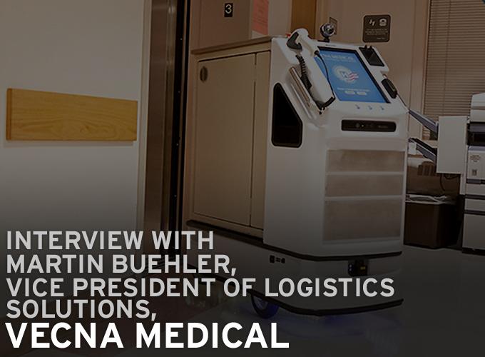 Interview With Martin Buehler, Vice President of Logistics Solutions, Vecna Medical