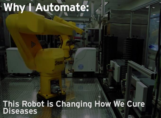 Why I Automate – This Robot is Changing How We Cure Diseases
