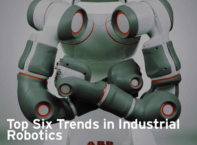 Top Six Trends in Industrial Robotics