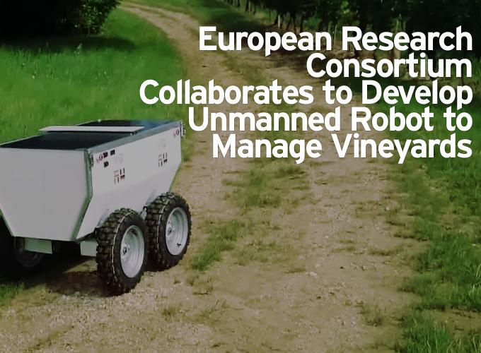 European Research Consortium Collaborates to Develop Unmanned Robot to Manage Vineyards