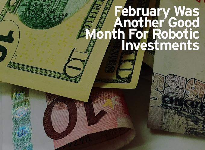 February Was Another Good Month For Robotic Investments