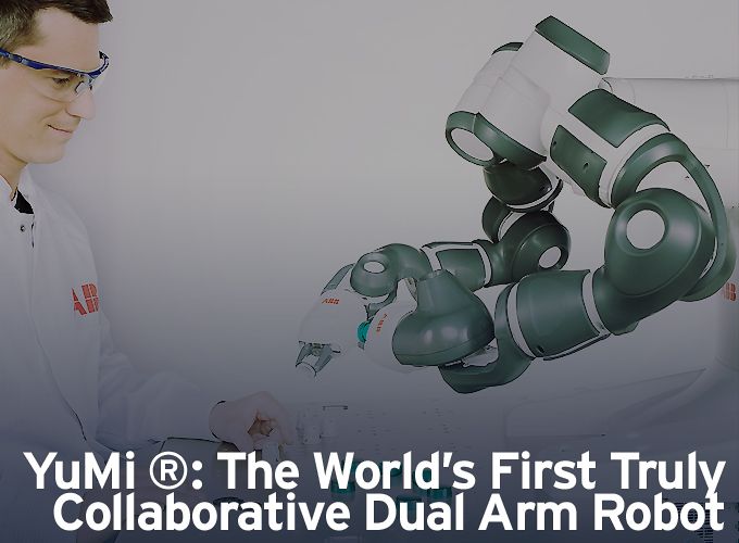 YuMi ®: The World's First Truly Collaborative Dual Arm Robot