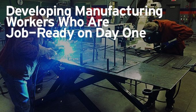 Developing Manufacturing Workers Who Are Job-Ready on Day One